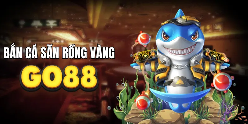 Bắn cá săn rồng vàng nhận hũ cực to
