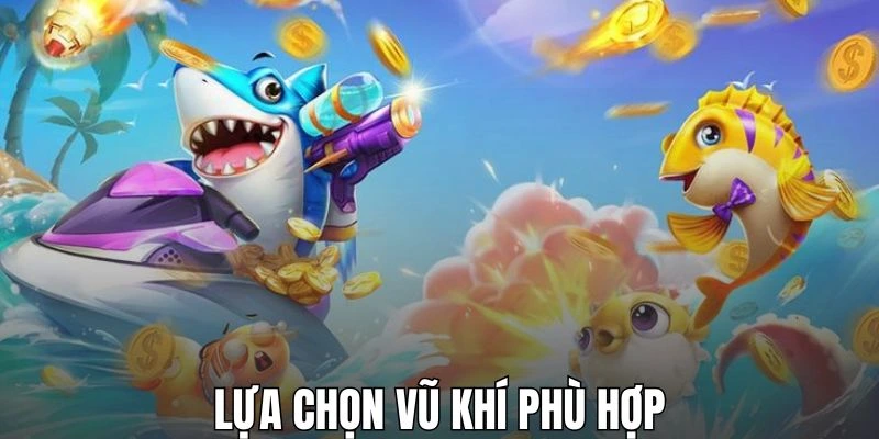 Chọn vũ khí phù hợp với mục tiêu