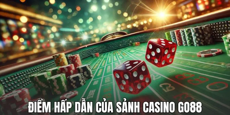 Điểm hấp dẫn của sảnh casino GO88