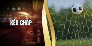 Kèo Chấp Là Gì? Cách Phân Tích Để Nhận Định Đúng Từng Trận