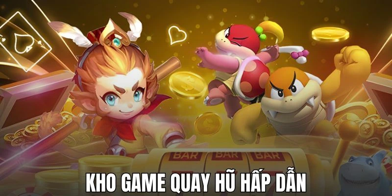 Kho trò chơi quay hũ đa dạng và hấp dẫn