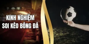 Kinh Nghiệm Soi Kèo Bóng Đá Chuẩn Từ Góc Nhìn Thực Chiến