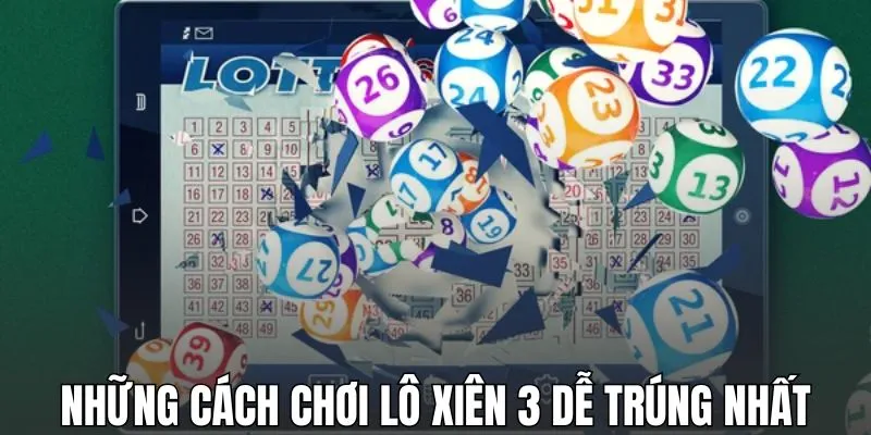 Những cách chơi lô xiên 3 dễ trúng nhất