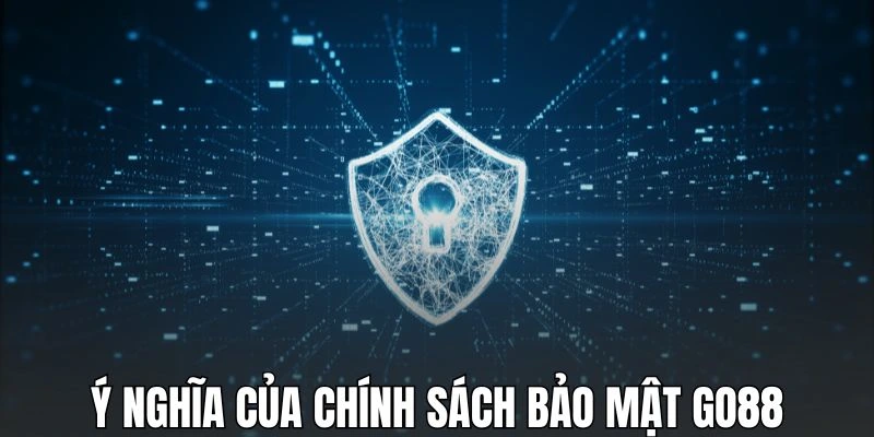 Tầm quan trọng khi lập nên chính sách bảo mật GO88