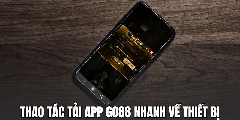 Thao tác tải app GO88 nhanh về thiết bị