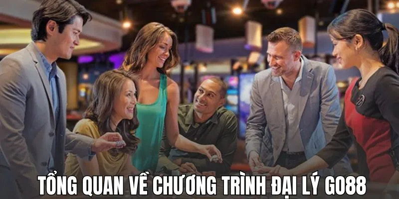 Tìm hiểu tổng quan về chương trình đại lý GO88