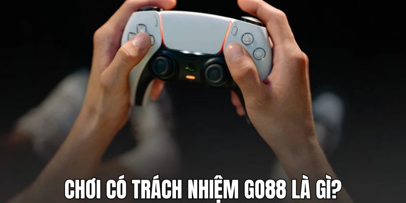 Tìm hiểu về việc chơi có trách nhiệm GO88